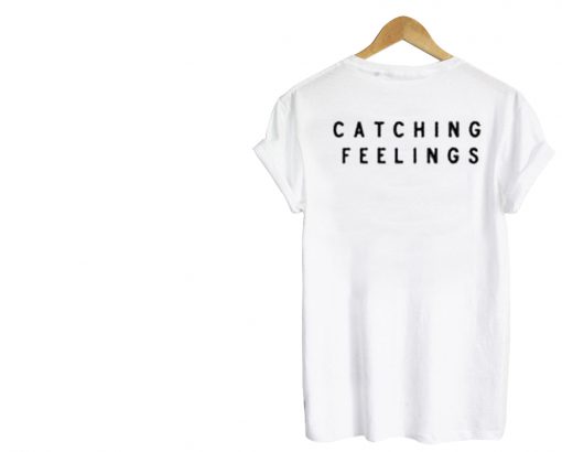 catching feelings T Shirt