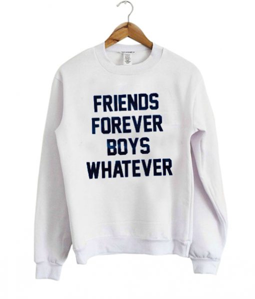 friends forever boys whatever sweatshirt