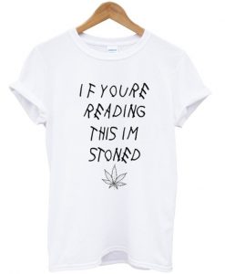 if you reading this youre stoned T shirt