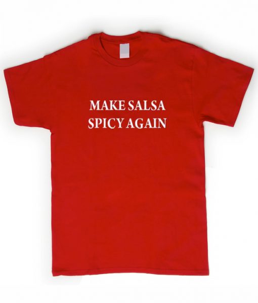 make salsa spicy again T shirt