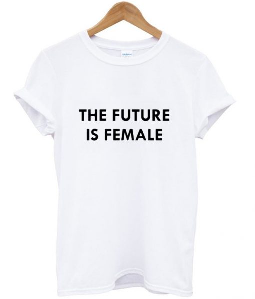 the future is female T Shirt