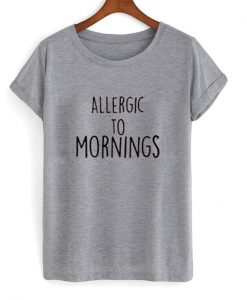 Allergic to Mornings T-shirt