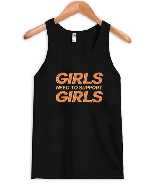 Girls Need to Support Girls Tank top