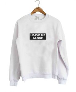 Leave Me Alone Sweatshirt