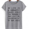 My Life Is A Romantic Comedy Tshirt