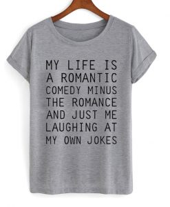 My Life Is A Romantic Comedy Tshirt