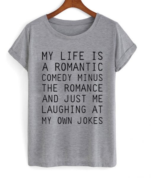 My Life Is A Romantic Comedy Tshirt