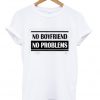 No Boyfriend No Problem T-shirt