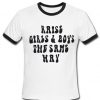 Raise Girls & Boys The Same Way Tshirt Ringer