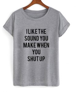 The Sound When You Shut Up T-shirt
