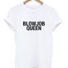 blowjob queen Tshirt