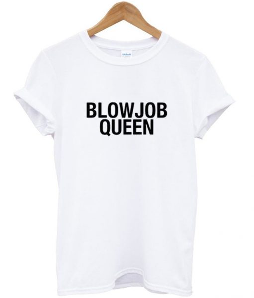 blowjob queen Tshirt