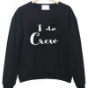 i do crew Sweatshirts