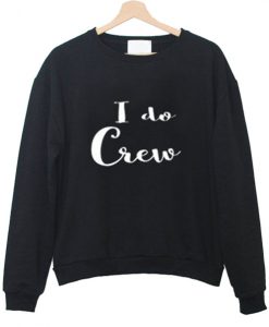 i do crew Sweatshirts