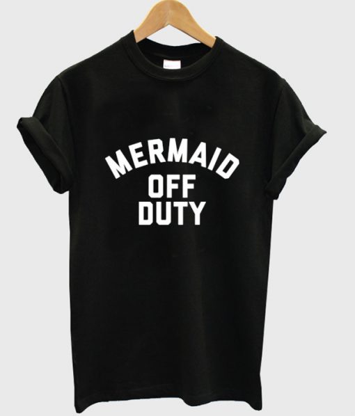 mermaid off duty T-shirt