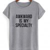 Awkward Is My Speciality T-Shirt