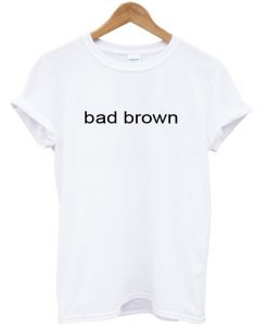 bad brown t shirt