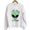 i dont believe in humans sweatshirt