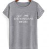 let the shenanigans begin tshirt