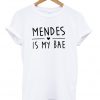 mendes is my bae awesome tshirt