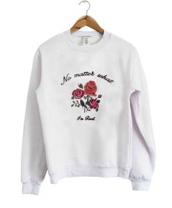 no matter what im rad sweatshirt