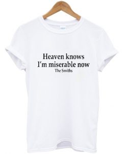 the smith heaven knows i'm miserable now tshirt