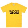 i don't care i'm getting tacos t shirt