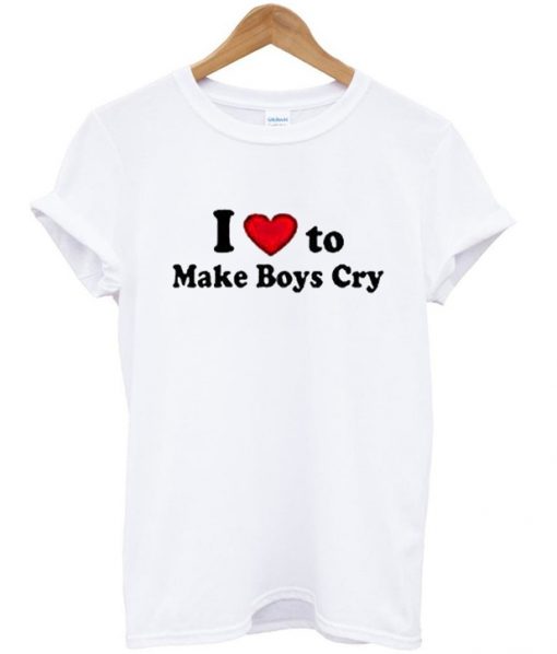 i love to make boys cry tshirt