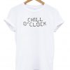 chill o'clock t shirt