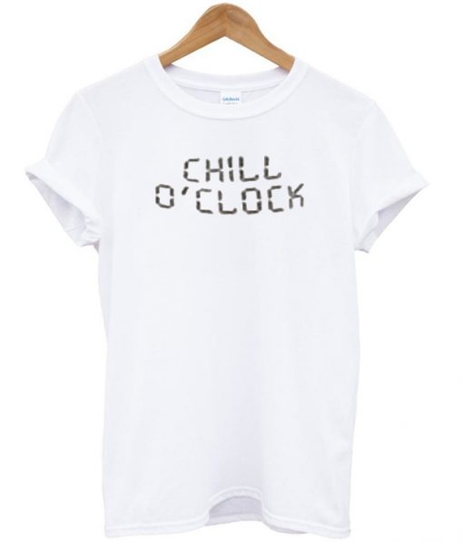 chill o'clock t shirt