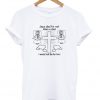 Jesus Died For Me! What An Idiot I Would Not Die For Him T-Shirt