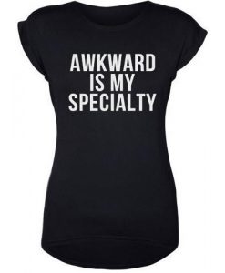 awkward is my specialty t shirt