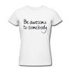 be awesome to somebody t shirt