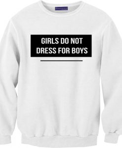 girls do not dress for boys sweatshirt