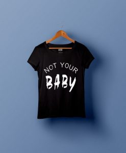 not your baby t shirt