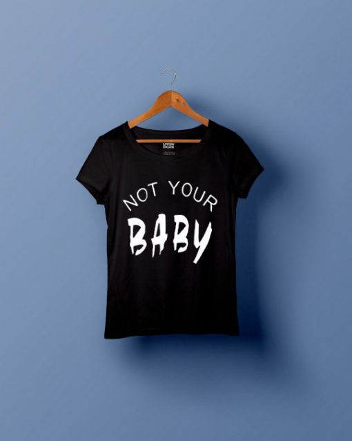 not your baby t shirt