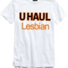 u haul lesbian t shirt