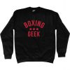 Boxing Geek Boxing Boxer Fan Sweatshirt