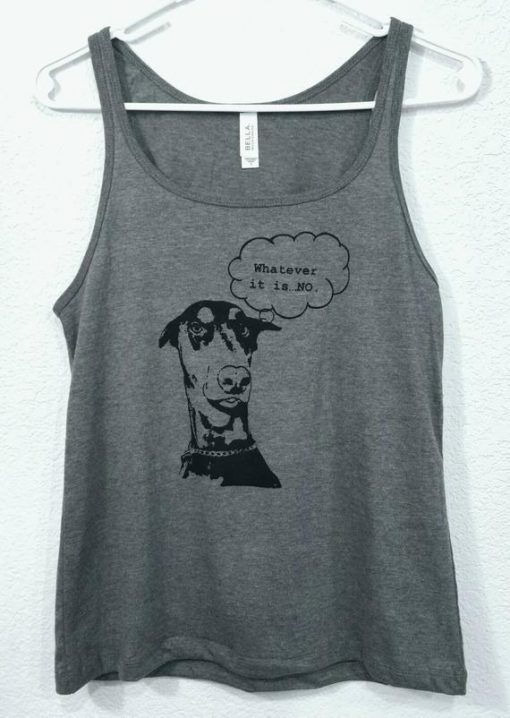 Doberman Whatever It Is No Tank Top