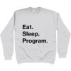 Eat Sleep Program Coder Coding Sweatshirt