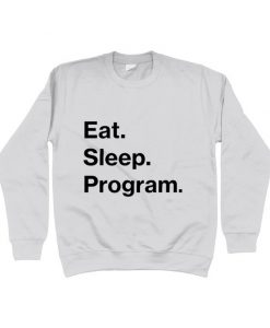 Eat Sleep Program Coder Coding Sweatshirt