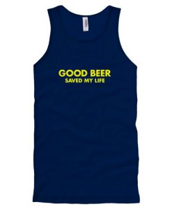 Good Beer Saved My Life Tank Top