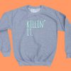 Killin' It Sweatshirt