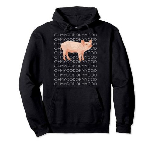 Oh My God Pig Hoodie