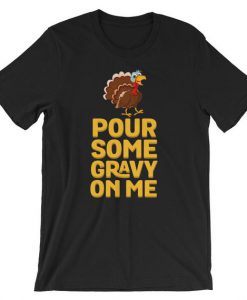 Pour Some Gravy On Me Tee Shirt