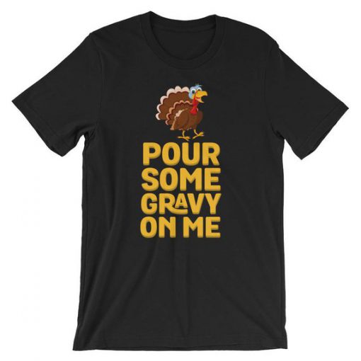 Pour Some Gravy On Me Tee Shirt