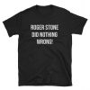 Roger Stone Did Nothing Wrong T-Shirt