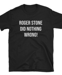 Roger Stone Did Nothing Wrong T-Shirt