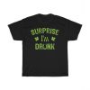 Surprise I'm Drunk St Patrick's Day Unisex T-Shirt