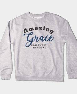 Amazing Grace! Crewneck Sweatshirt